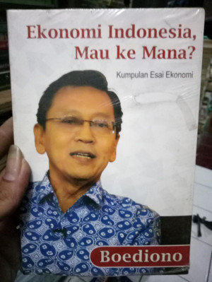 Image of Ekonomi Indonesia, Mau Kemana? : Kumpulan Esai Ekonomi