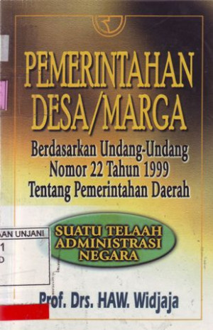 Image of Pemerintahan Desa / Marga : Berdasarkan Undang-undang Nomor 22 Tahun 1999 tentang Pemerintahan Daerah (Suatu Telaah Administrasi Negara)